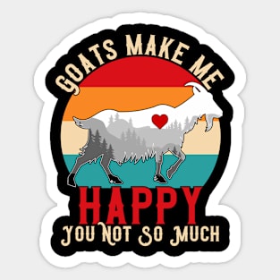 Goats Make Me Happy You Not So Much Sticker